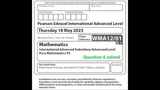 WMA1201 May 2023 Pure Mathematics 2 question 8 solution Edexcel International Advanced Level [upl. by Sandye538]