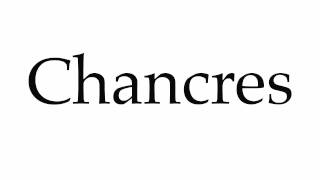 How to Pronounce Chancres [upl. by Lyris]