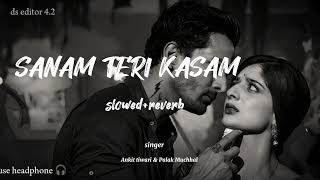 Sanam Teri Kasam  slowedreverb  Ankit tiwari palak muchhal use headphone 🎧 [upl. by Lean]