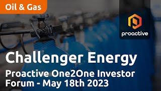 Challenger Energy presents at the Proactive One2One Investor Forum  May 18th 2023 [upl. by Apurk228]