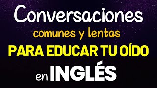 CONVERSACIONES COMUNES EN INGLÉS PARA EDUCAR TU OIDO Y HABLAR INGLES FLUIDO  APRENDER INGLES RÁPIDO [upl. by Dredi]