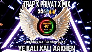 Ye Kali Kali Aakhen  Trap X Dholki X Pvt Mix  Its Ganya Style  Hindi Dj Song Dj Nagarwala 92K [upl. by Ulysses]