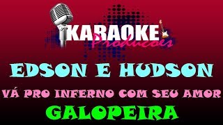 EDSON E HUDSON  VÁ PRO INFERNO COM SEU AMOR E GALOPEIRA  KARAOKE [upl. by Eita408]