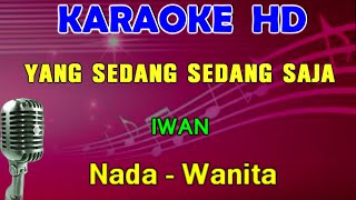 YANG SEDANG SEDANG SAJA  Iwan  KARAOKE Nada Wanita [upl. by Pharaoh829]