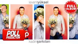 Levent Yüksel  Kadın Şarkıları  Full Albüm Dinle [upl. by Haelhsa845]