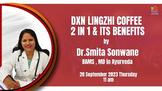 DXN LINGZHI COFFEE 2 IN 1 amp ITS BENEFITS  Hindi by Dr Smita Sonwane [upl. by Omer]