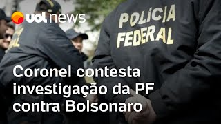 Coronel contesta investigação da PF contra Bolsonaro e espalha fake news sobre eleição [upl. by Egbert]