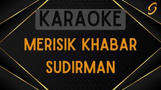 Sudirman  Merisik Khabar Karaoke [upl. by Frolick]