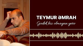 Teymur Əmrah  Gedək biz olmayan yerə [upl. by Wedurn888]