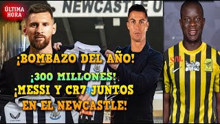 💥BOMBAZO del AÑO NEWCASTLE DA 300 MILLONES por CRISTIANO y MESSI  KANTÉ NUEVO JUGADOR de ALITTIHAD [upl. by Naginarb]