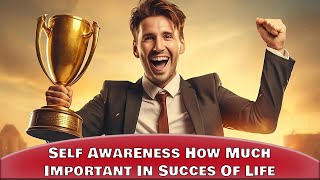 Self awareness how most important in life competition for success [upl. by Chura]