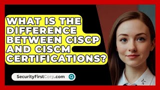 What Is the Difference Between CISCP and CISCM Certifications  SecurityFirstCorpcom [upl. by Parthinia]