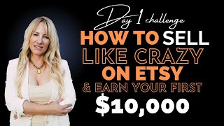 Day 1 Challenge How To Sell Like Crazy On Etsy amp Earn Your First 10000 [upl. by Norre]