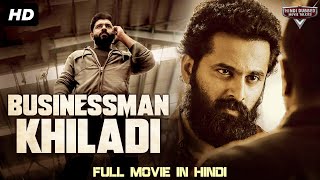 BUSINESSMAN KHILADI  Blockbuster Full Action Romantic Hindi Dubbed Movie  South Indian Movies [upl. by Anert689]