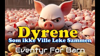 Dyrene Som Ikke Ville Leke Sammen  Eventyr For Barn  Med bilder amp tekst  Barneforlaget [upl. by Arriek]