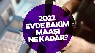 EVDE BAKIM MAAŞI NE KADAR OLDU 2022 [upl. by Anastasia]