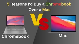 5 Reasons Id Buy a Chromebook Over a Mac  Chromebook vs Mac [upl. by Ellehcil]