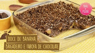 Doce de Banana com Brigadeiro e Farofa de Chocolate  Sal de Flor [upl. by Emirak]