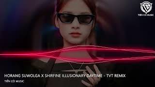 Horang Suwolga x Shirfine Illusionary DayTime  TVT Remix  Nhạc Hot Tik Tok 2023 [upl. by Skvorak]