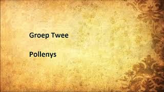 Groep Twee  Pollenys [upl. by Neelyam]