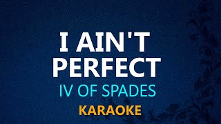 I AINT PERFECT  IV of Spades KARAOKE VERSION [upl. by Notxarb]