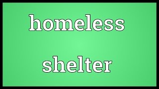 Homeless shelter Meaning [upl. by Woodman]