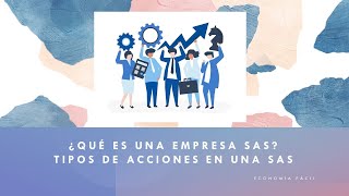 ¿QUE ES UNA EMPRESA SAS TIPOS DE ACCIONES EN UNA EMPRESA SAS [upl. by Atiuqal]