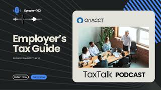 Employers Tax Guide  TaxTalk Podcast Ep103︱ OnACCT TaxTalk [upl. by Dolley]