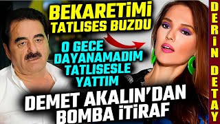 Demet Akalının quotBekaretimi İbrahim Tatlısese verdimquot Bomba İtiraf [upl. by Quiteria823]