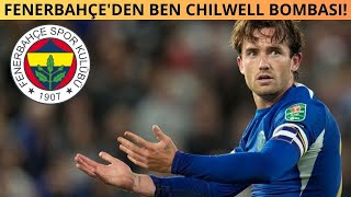 FENERBAHÇE BEN CHILWELL TRANSFERİ İÇİN HAREKETE GEÇTİ İNGİLİZ BASINI TRANSFERİ DUYURDU [upl. by Ayotac]