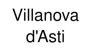 How to Pronounce Villanova dAsti Italy [upl. by Tillie]