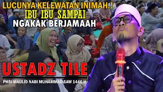 Lucunya Kelewatan Inimah Ceramah Terbaru Ustadz Tile  Phbi Maulid Nabi Muhammad Saw 1446 H [upl. by Henson]