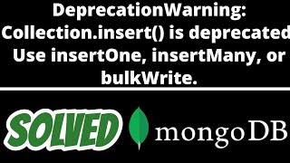 DeprecationWarning Collectioninsert is deprecated Use insertOne insertMany SOLVED in Mongodb [upl. by Asined]