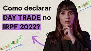 Como declarar DAY TRADE no Imposto de Renda 2022  Tributação na Bolsa de Valores [upl. by Matthaeus]