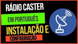 RÁDIO CASTER EM PORTUGUÊS  COMO INSTALAR E CONFIGURAR PASSO A PASSO [upl. by Ecinom]