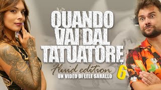 QUANDO VAI DAL TATUATORE 6 fluid edition [upl. by Larisa]