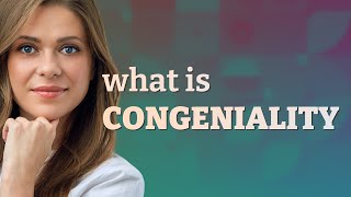 Congeniality  meaning of Congeniality [upl. by Adamsen]