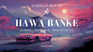 Hawa Banke Lofi Chill Remix  Darshan Raval  Musical Vibes [upl. by Pollock]