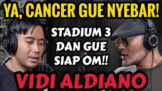 SAAT INI CANCER GUE NYEBAR OM DED GUE HANYA AKAN CERITA DISINI  VIDI ALDIANO  Podcast [upl. by Eran114]