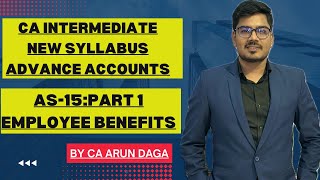 EMPLOYEE BENEFIT  AS15  PART1 CA INTER ADVACE ACCOUNTS  NEW SYLLABUS  BY CA ARUN DAGA [upl. by Nuy181]