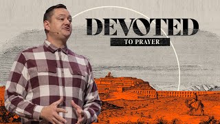 DEVOTED PT4  Devoted to Prayer [upl. by Steffane]