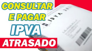 Como Consultar e Pagar IPVA Atrasado  tire suas Dúvidas [upl. by Eddana]