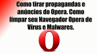 Como tirar propagandas e anúncios do Opera Como limpar seu Opera de Vírus e Malwares [upl. by Dareen]