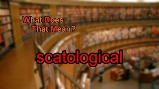 What does scatological mean [upl. by Nylsirk247]