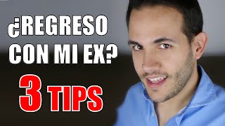 ¿REGRESAR CON MI EX 3 TIPS SOBRE VOLVER CON TU EX [upl. by Patnode976]