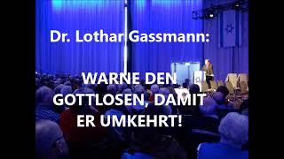 WARNE DEN GOTTLOSEN DAMIT ER UMKEHRT Predigt von Dr Lothar Gassmann [upl. by Analram]