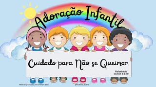 ADORAÃ‡ÃƒO INFANTIL 200724 â— CUIDADO PARA NÃƒO SE QUEIMAR â— A FORNALHA ARDENTE [upl. by Octavie]