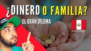 Extranjero en Perú Dinero o Familia el Gran dilema [upl. by Aynos467]