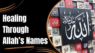 Healing through Allahs Names [upl. by Yrtsed]