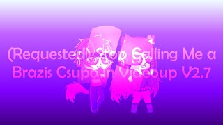 Requested Stop Calling Me a Brazis Csupo in Videoup V27 [upl. by Madid184]